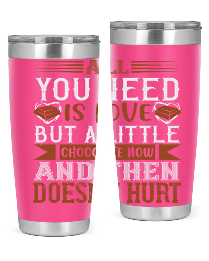 all you need is love but a little chocolate now and then doesnt hurt 17#- chocolate- Tumbler