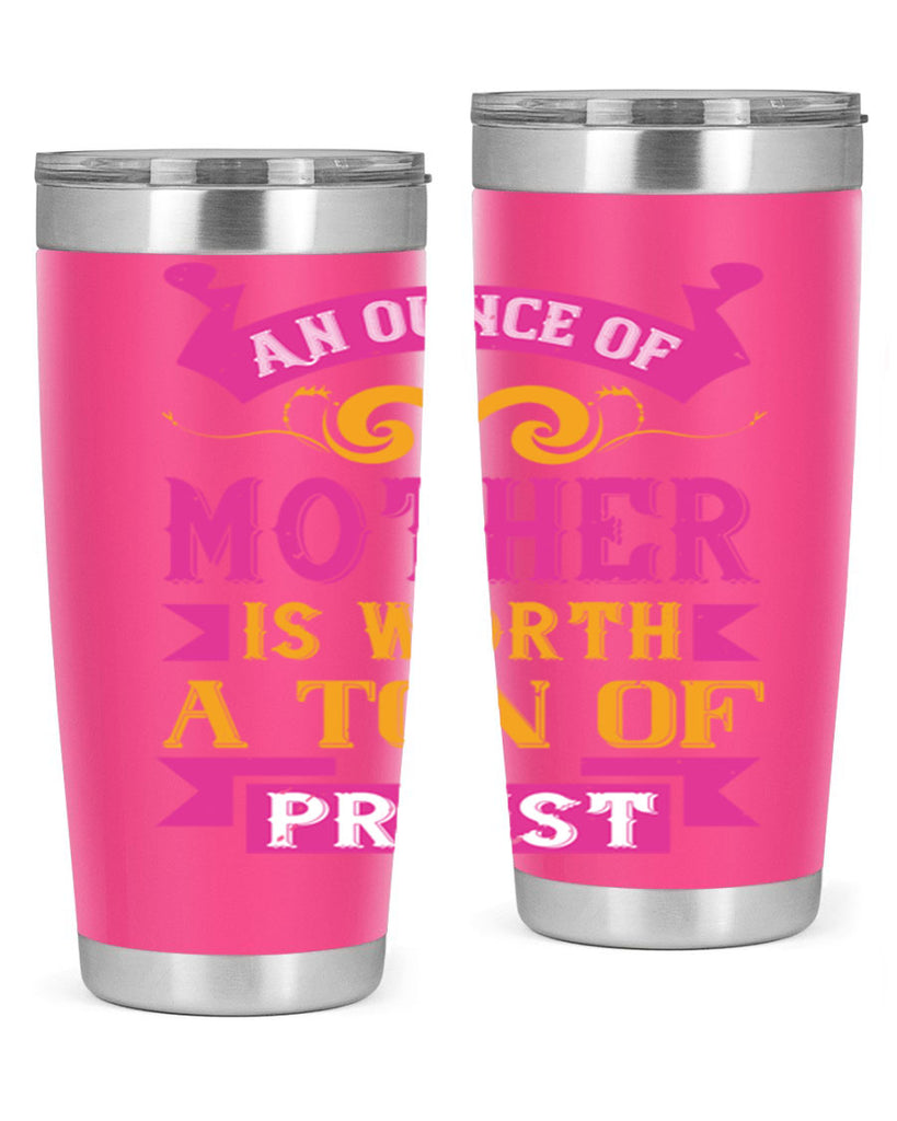 an ounce of mother is worth a ton of priest 219#- mom- Tumbler