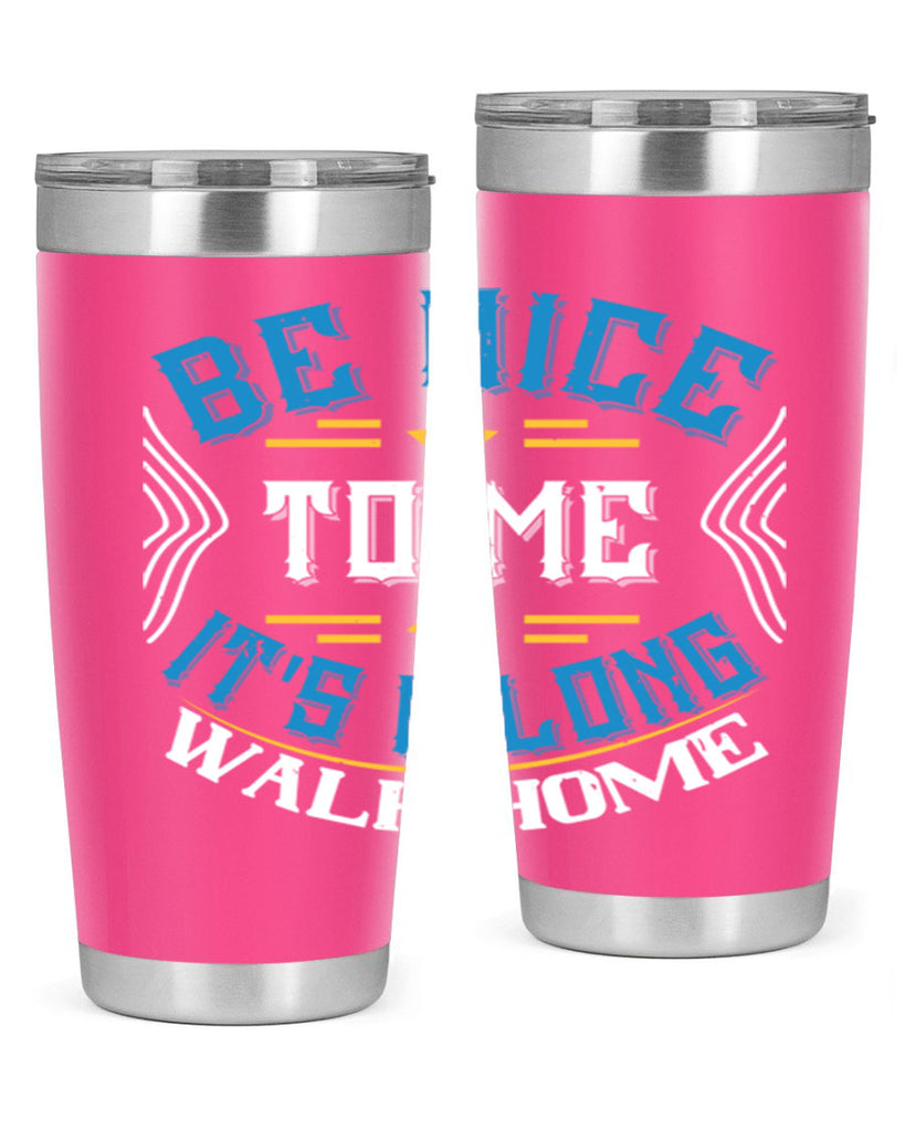 be nice to me its a long walk home Style 47#- bus driver- tumbler