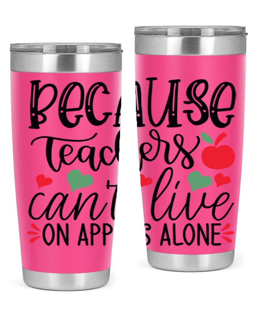 because teachers cant live on apples alone Style 192#- teacher- tumbler