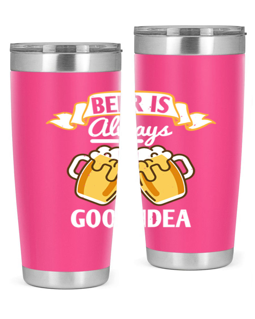 beer is always a good idea 108#- beer- Tumbler