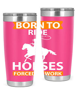 born to ride horses forced to work Style 6#- horse- Tumbler