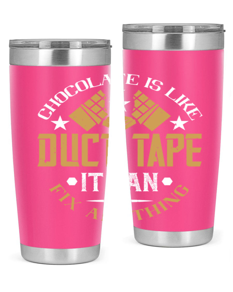 chocolate is like duct tape it can fix anything 46#- chocolate- Tumbler