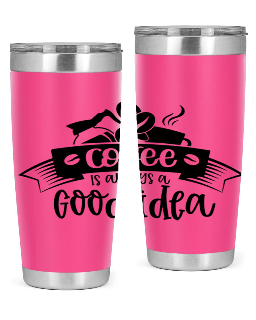 coffe is always a good idea 181#- coffee- Tumbler