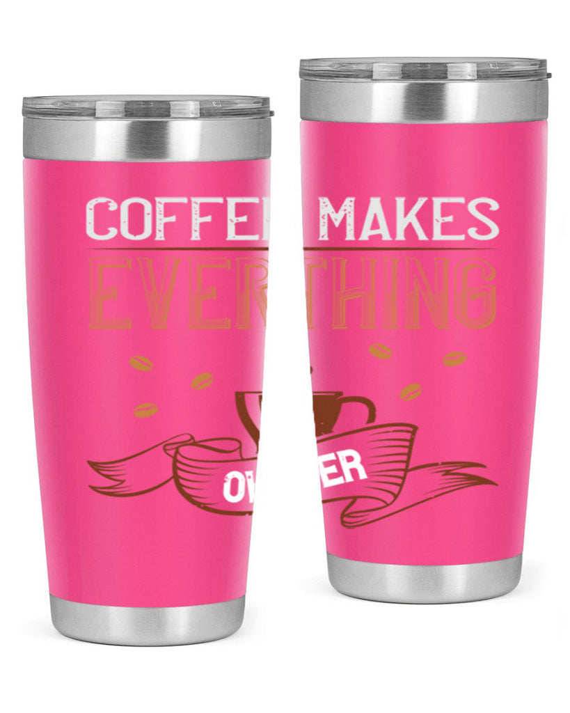 coffe makes everythink okeyer 194#- coffee- Tumbler