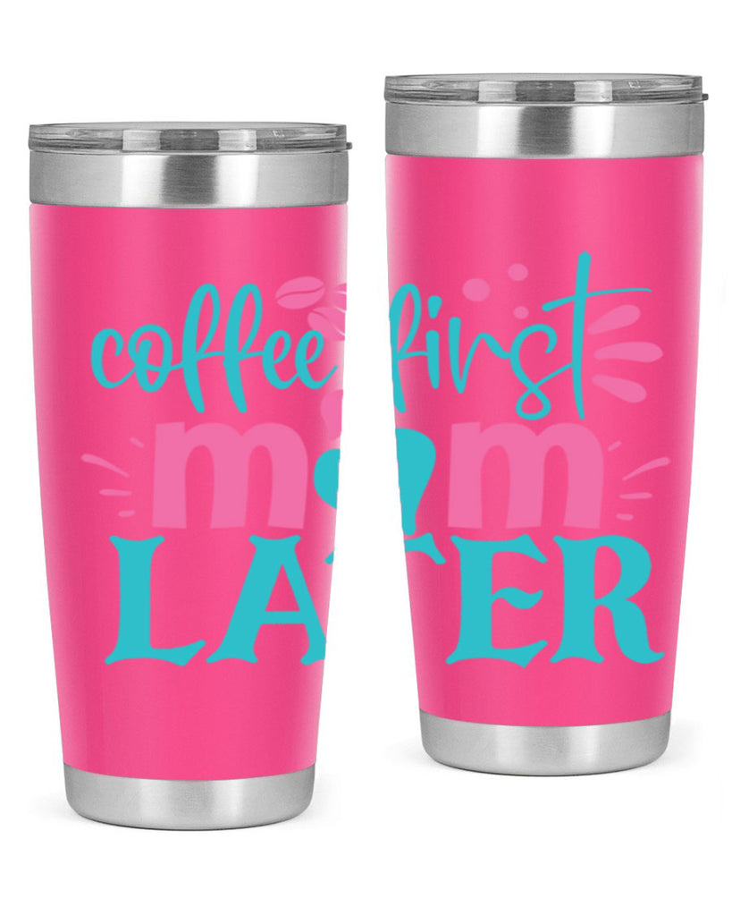 coffee first mom later 350#- mom- Tumbler