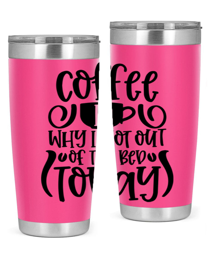 coffee is why i got out of the bed today 150#- coffee- Tumbler