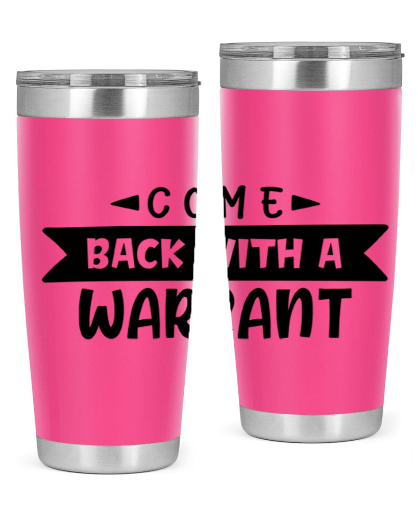 come back with a warrant 80#- home- Tumbler