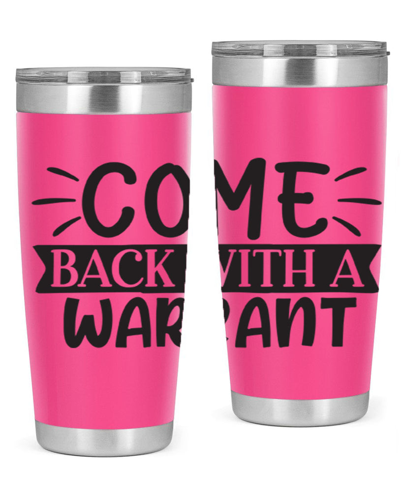 come back with a warrant 82#- home- Tumbler
