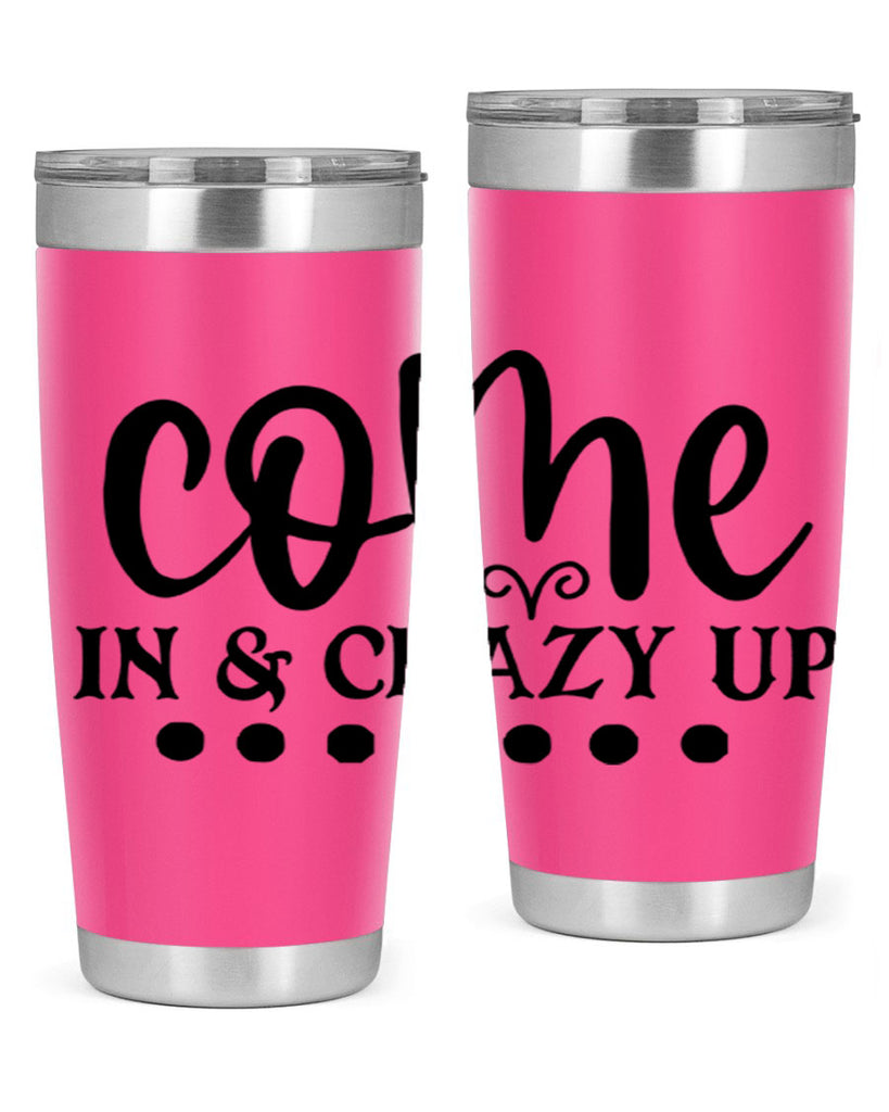 come in crazy up 79#- home- Tumbler