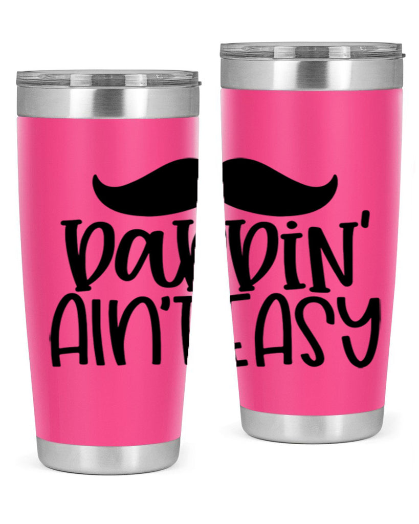 daddin aint easy 55#- fathers day- Tumbler