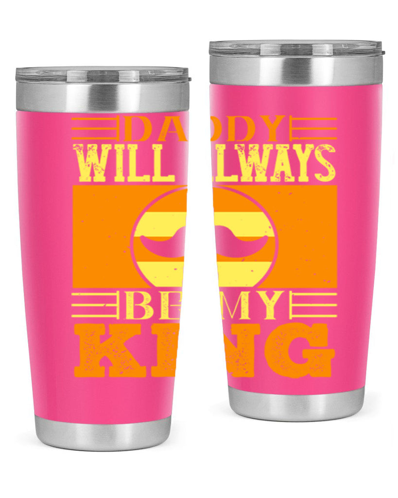 daddy will always be my king 236#- fathers day- Tumbler