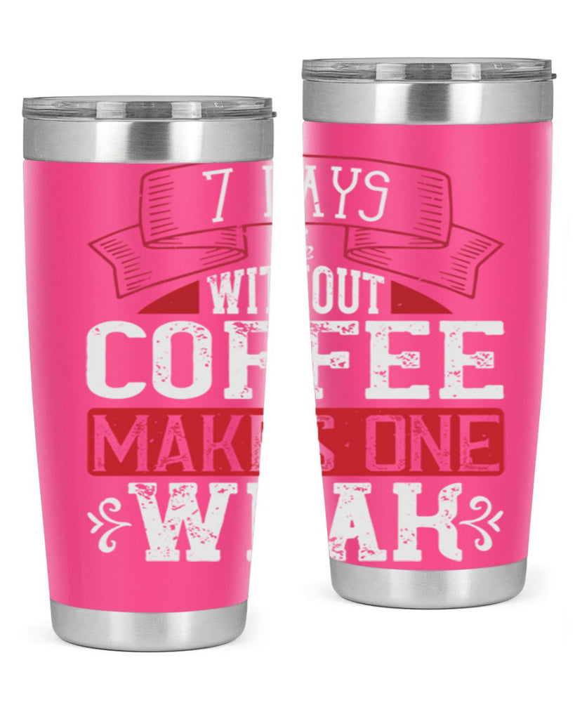 days without coffee makes one weak 284#- coffee- Tumbler