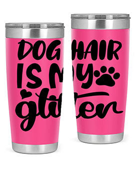 dog hair is my glitter Style 99#- dog- Tumbler