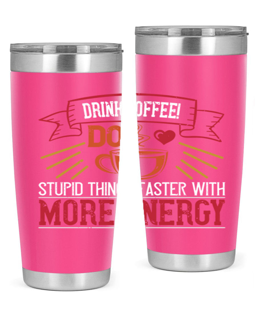 drink coffee do stupid things faster with more energy 267#- coffee- Tumbler