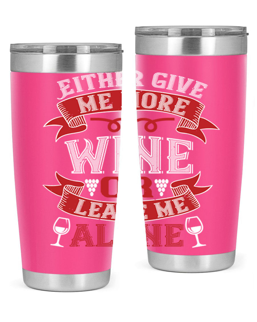 either give me more wine or leave me alone 222#- wine- Tumbler