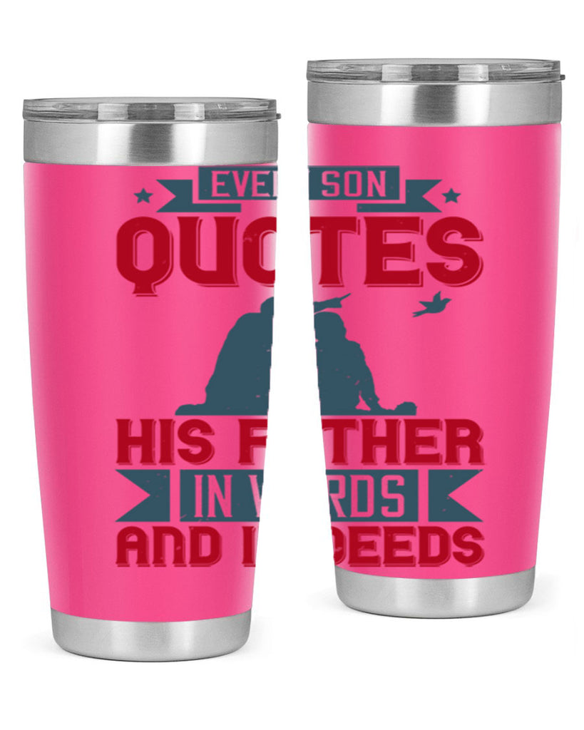 every son quotes his father in words and in deeds 265#- fathers day- Tumbler