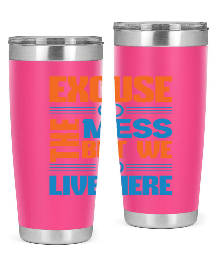 excuse the mess but we live here Style 33#- cleaner- tumbler