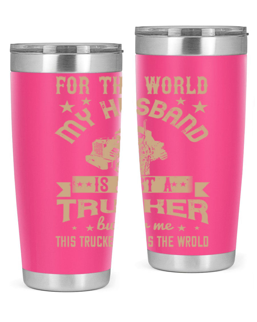 for the world my husband is z Style 1#- truck driver- tumbler