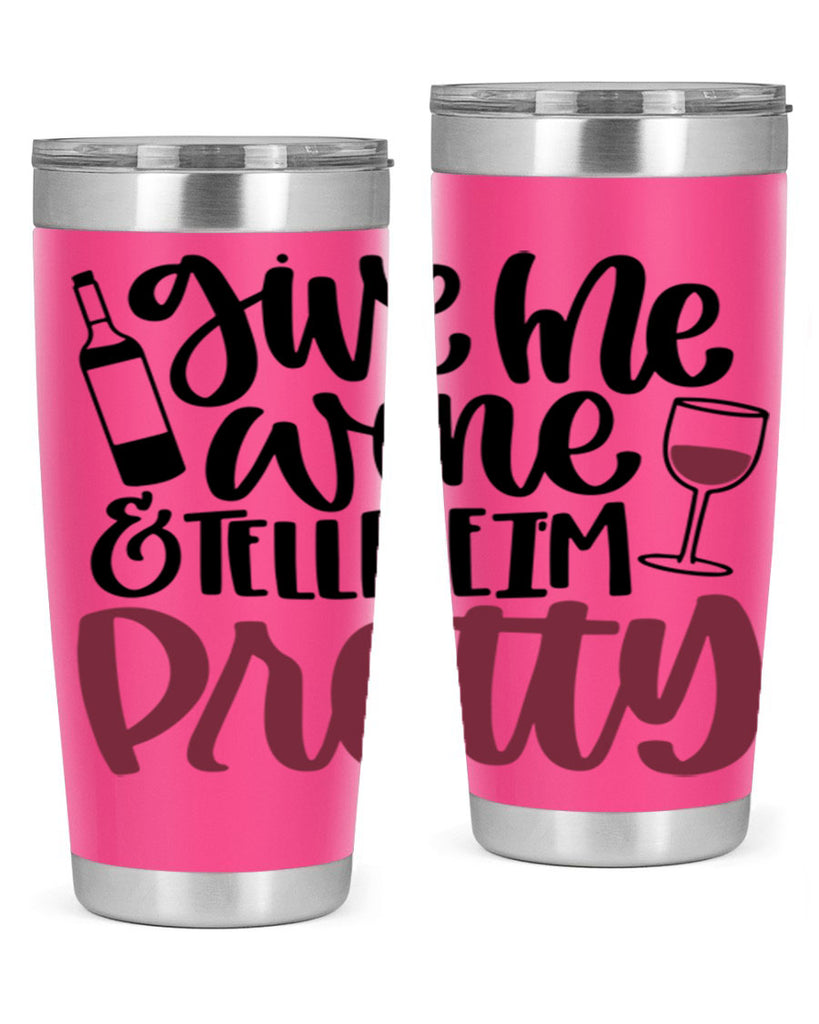 give me wine tell me im pretty 54#- wine- Tumbler