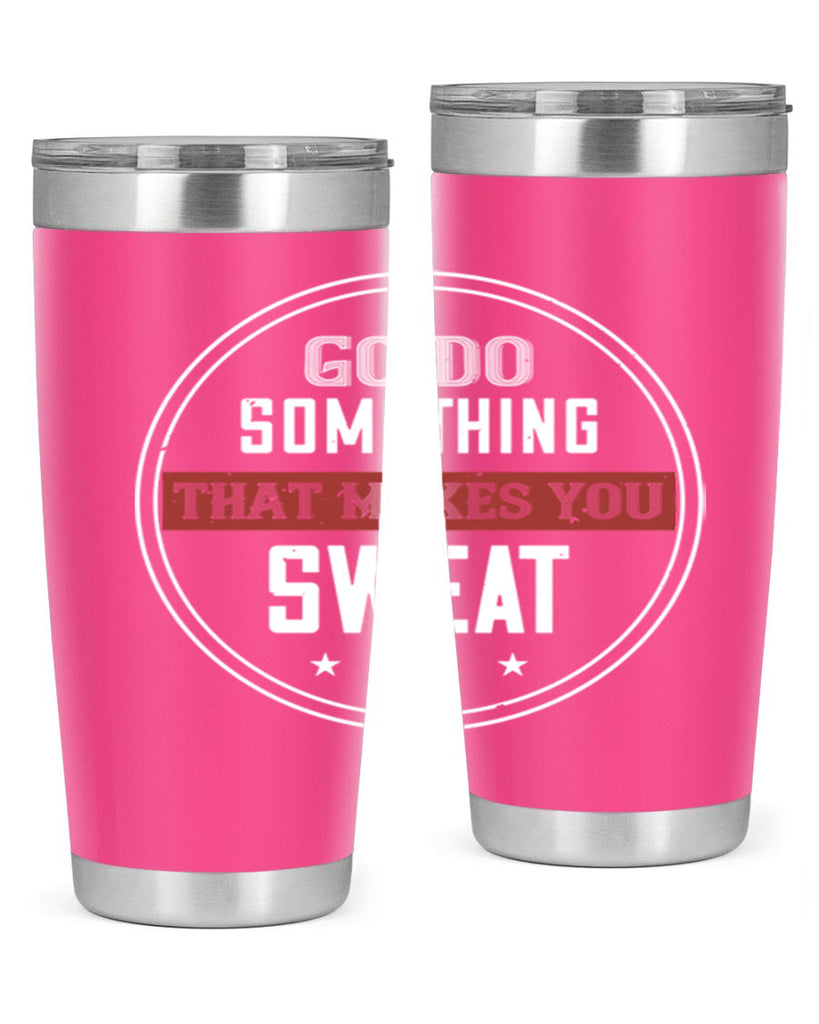 go do something that makes you sweat 10#- gym- Tumbler
