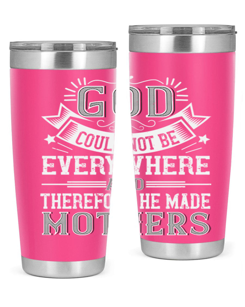 god could not be everywhere and therefore he made mothers 177#- mom- Tumbler