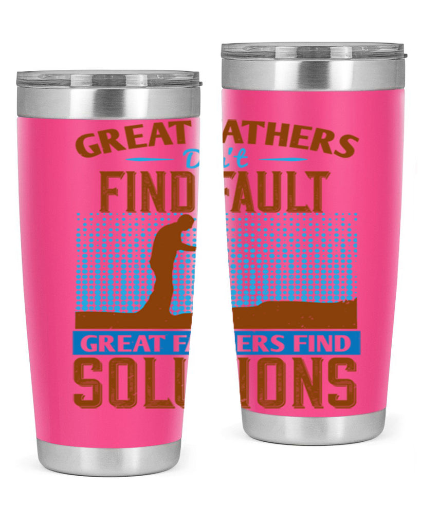 great fathers don’t find fault great fathers find solutions 258#- fathers day- Tumbler