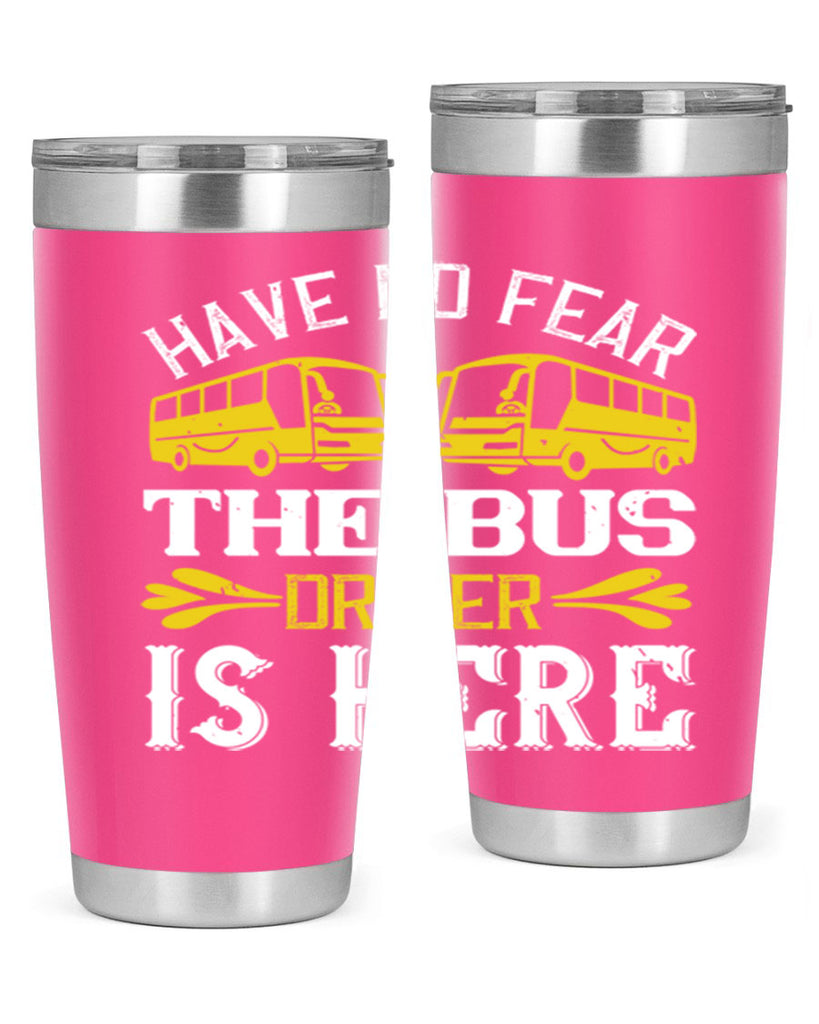 have no fear the bus driver is here Style 35#- bus driver- tumbler