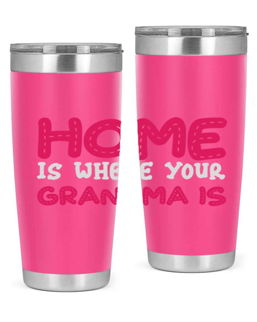 home is where your grandma is 168#- mom- Tumbler