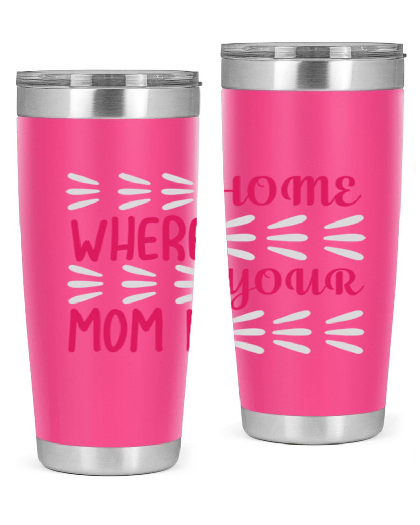 home is where your mom is 167#- mom- Tumbler