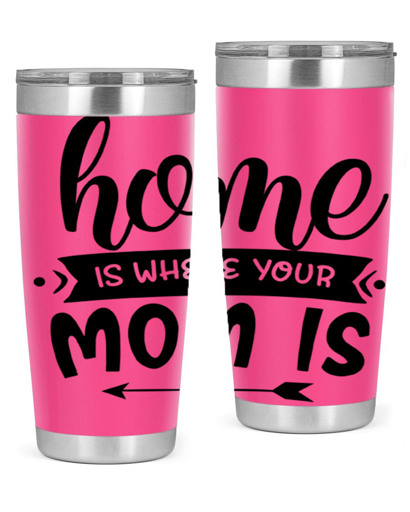 home is where your mom is 36#- home- Tumbler