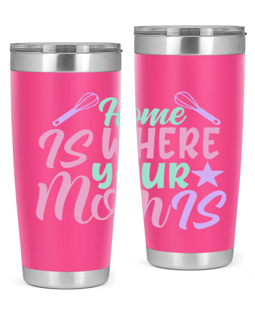 home is where your mom is 37#- home- Tumbler