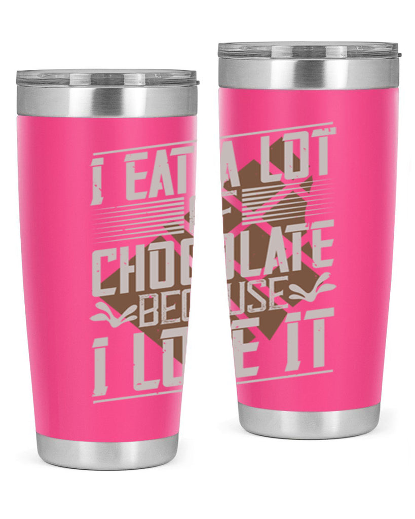 i eat a lot of chocolate because i love it 36#- chocolate- Tumbler