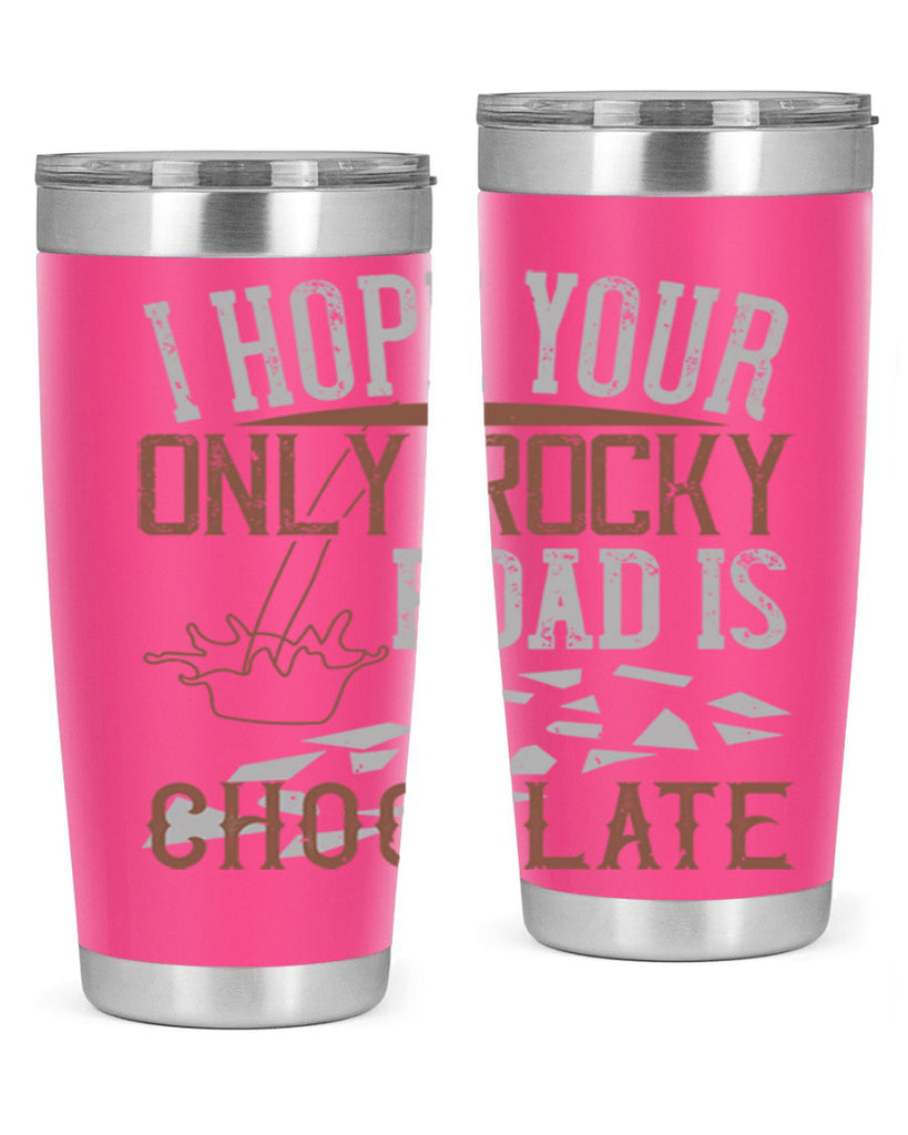 i hope your only rocky road is chocolate 35#- chocolate- Tumbler