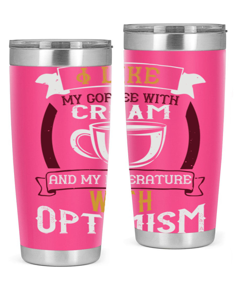 i like my coffee with cream and my literature with optimism 254#- coffee- Tumbler