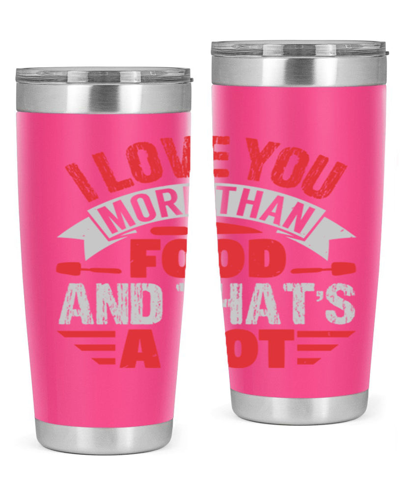 i love you more than food 37#- bbq- Tumbler