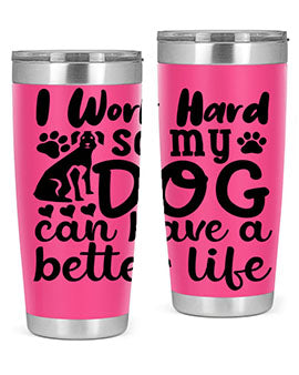 i work hard so my dog can have a better life Style 78#- dog- Tumbler