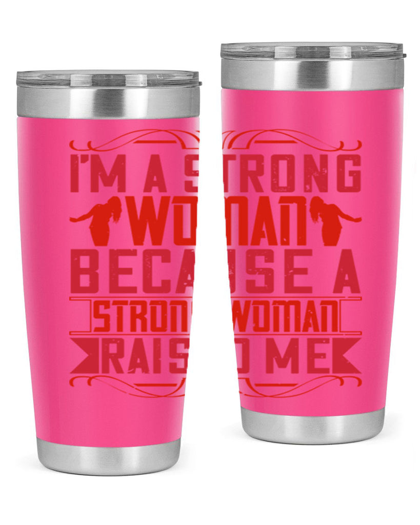 i’m a strong woman because a strong woman raised me 44#- Parents Day- Tumbler