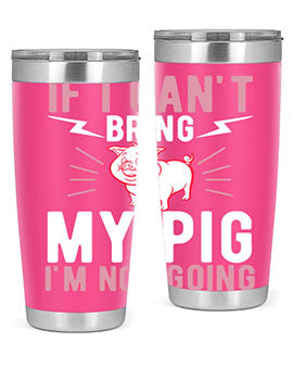 if i cant bring my pig im not going Style 52#- pig- Tumbler