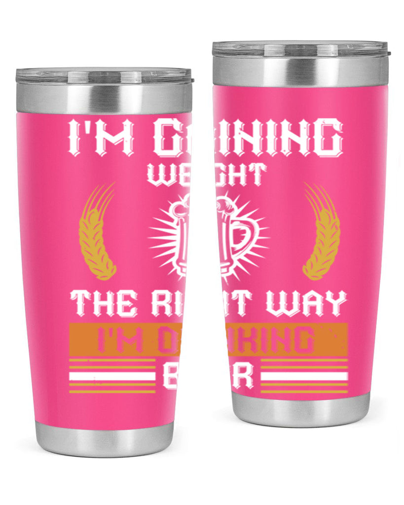 im gaining weight the right way im drinking beer 71#- beer- Tumbler