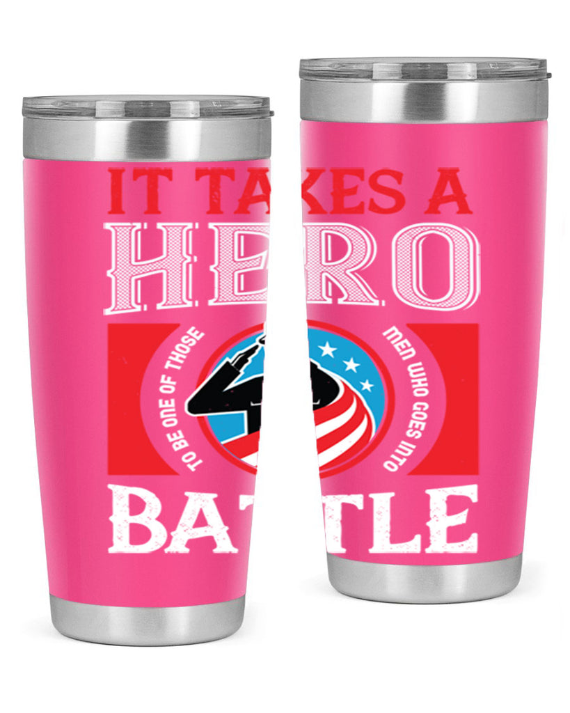 it takes a hero to be one of those men who goes into battle 50#- Veterns Day- Tumbler