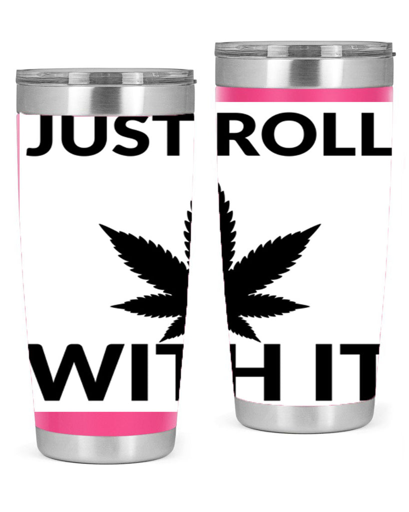 just roll with it a 168#- marijuana- Tumbler