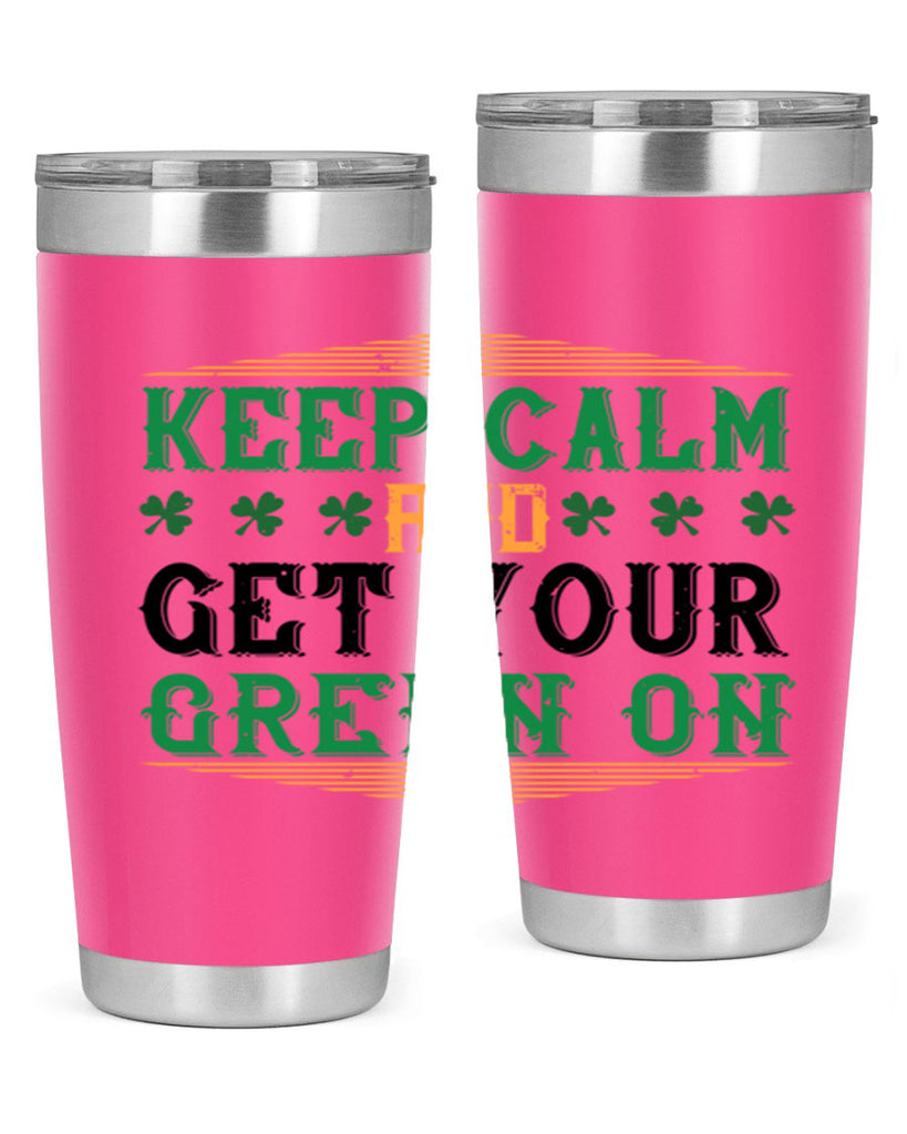 keep calm and get your green on Style 126#- St Patricks Day- Tumbler