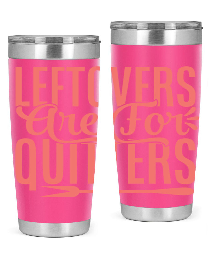 leftovers are for quitters 15#- kitchen- Tumbler