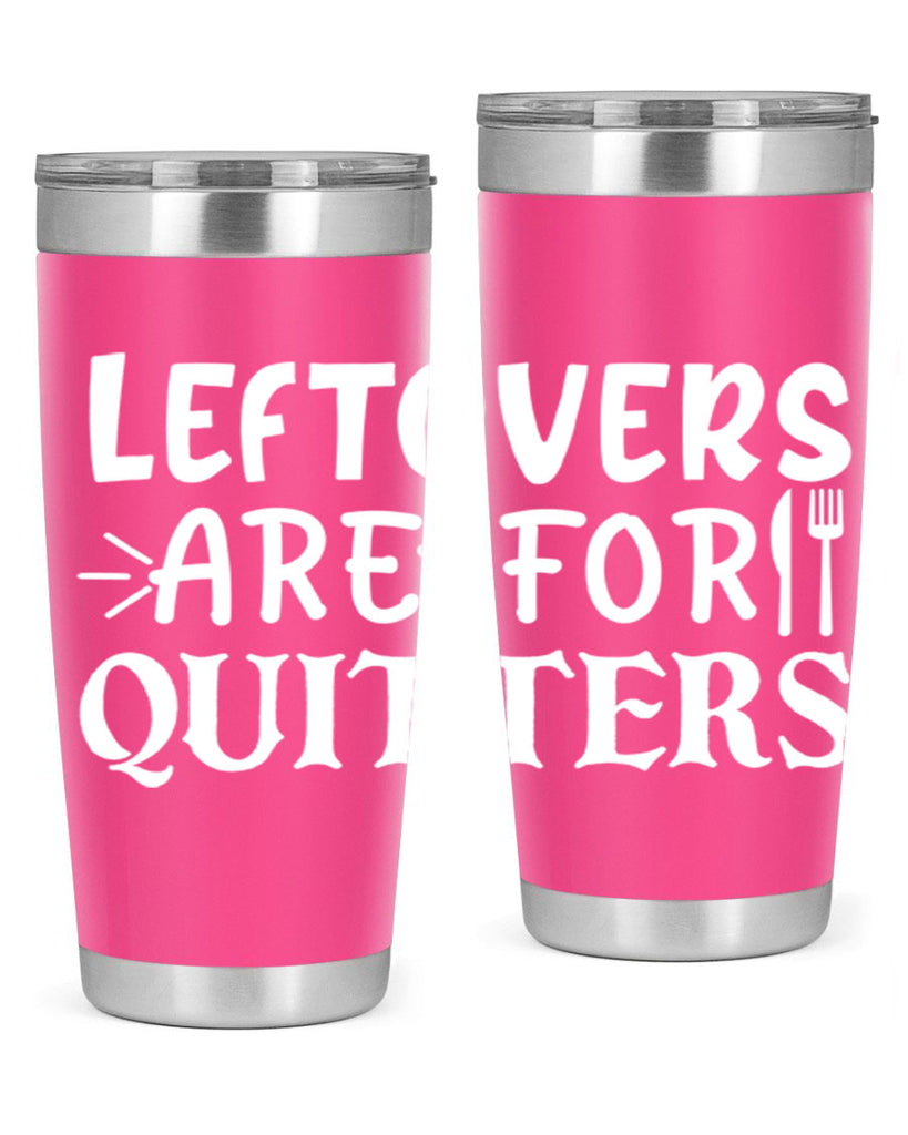 leftovers are for quitters 27#- kitchen- Tumbler