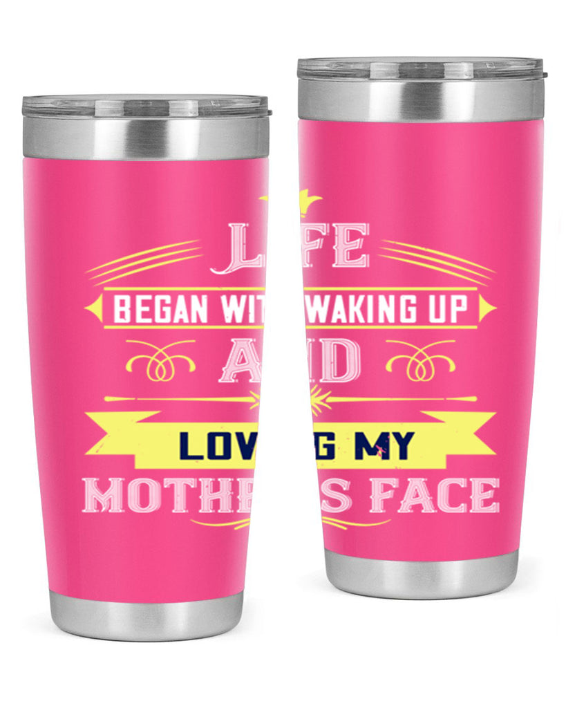 life began with waking up and loving my mother’s face 137#- mom- Tumbler