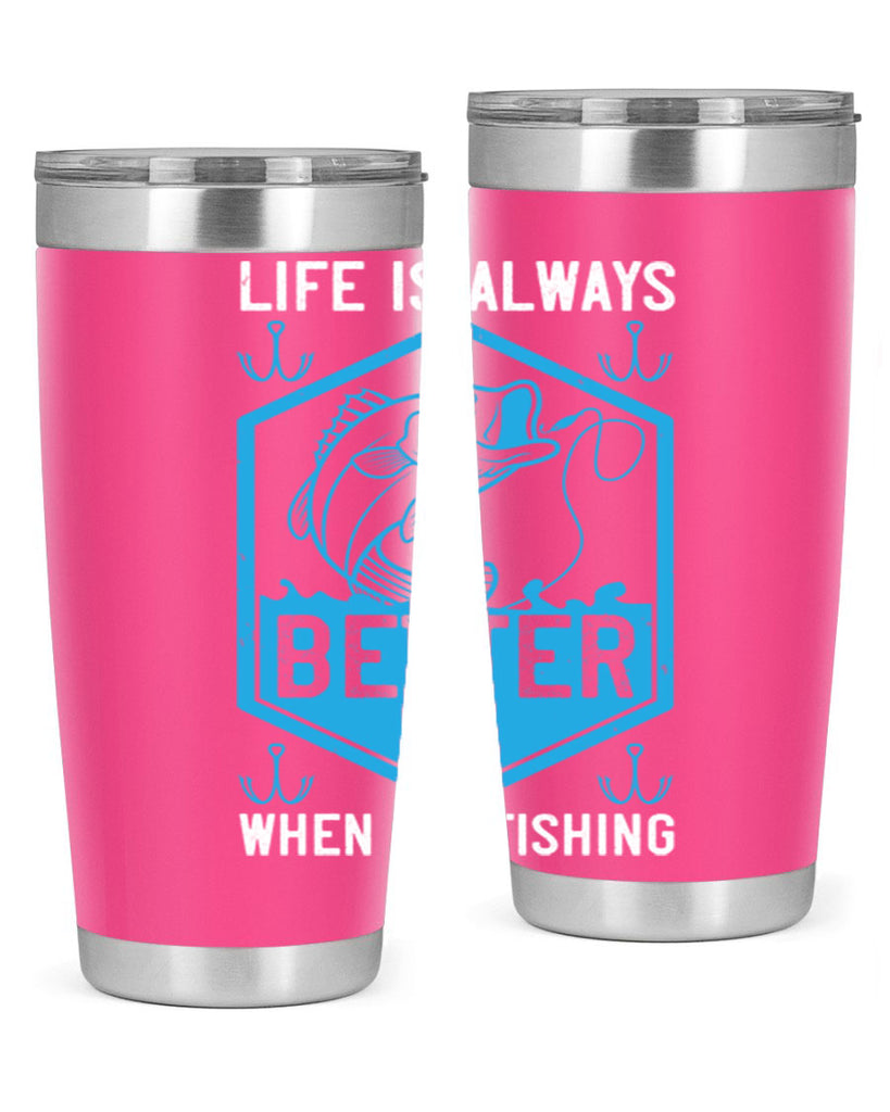 life is always better when i’m fishing 244#- fishing- Tumbler