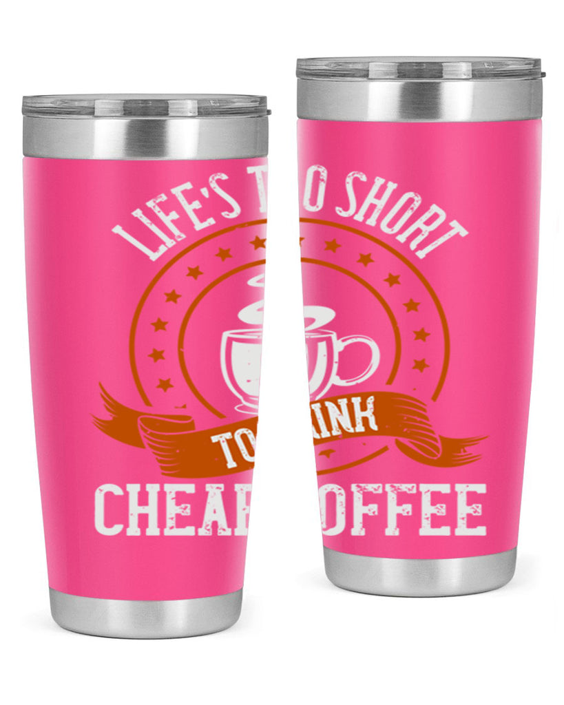 life’s too short to drink cheap coffee 237#- coffee- Tumbler