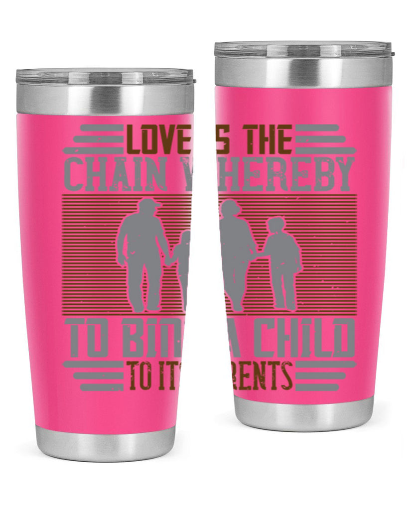 love is the chain whereby to bind a child to its parents 42#- Parents Day- Tumbler