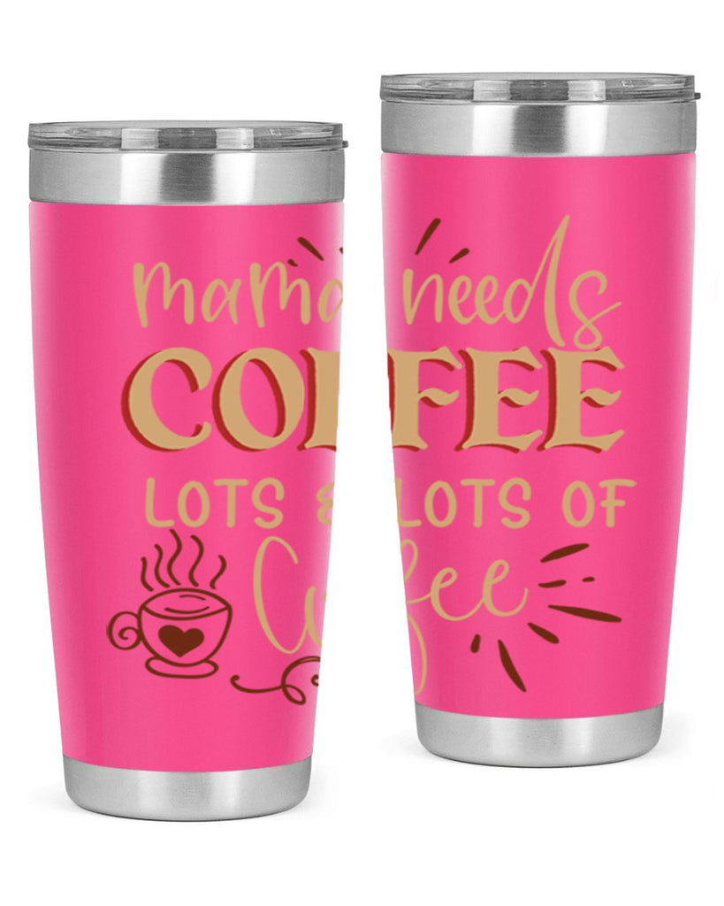 mama needs coffee lots lots of coffee 208#- coffee- Tumbler